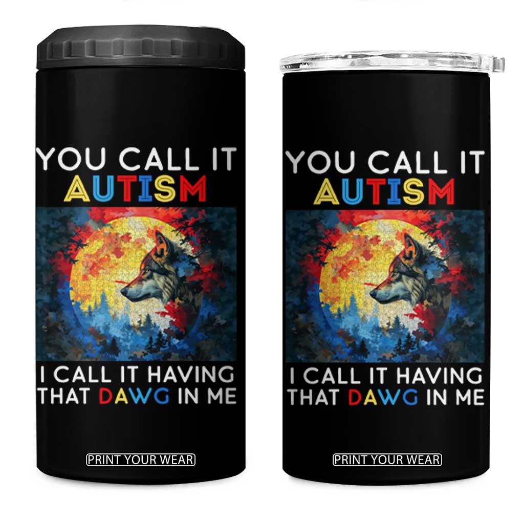 Autism Awareness 4 in 1 Can Cooler Tumbler You Call It Autism I Call It Having That Dawg In Me Wolf Puzzle Moon TS09 One Size: 16 oz Black Print Your Wear