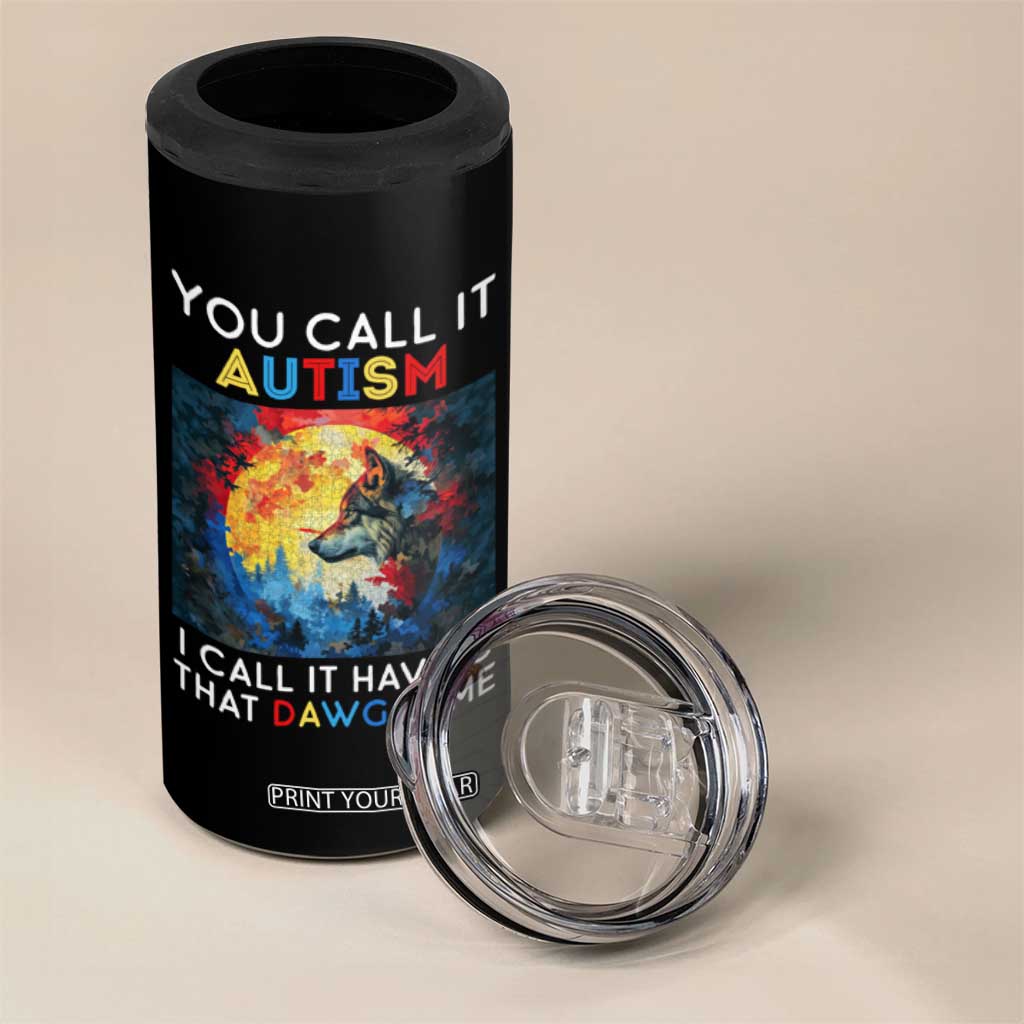 Autism Awareness 4 in 1 Can Cooler Tumbler You Call It Autism I Call It Having That Dawg In Me Wolf Puzzle Moon TS09 Print Your Wear