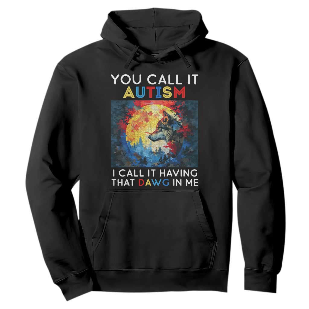 Autism Awareness Hoodie You Call It Autism I Call It Having That Dawg In Me Wolf Puzzle Moon TS09 Black Printyourwear