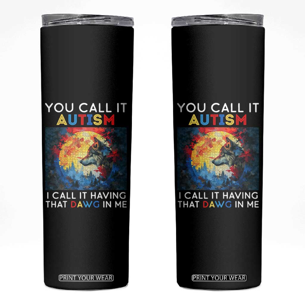Autism Awareness Skinny Tumbler You Call It Autism I Call It Having That Dawg In Me Wolf Puzzle Moon TS09 Black Print Your Wear
