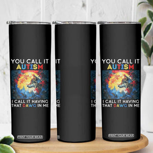 Autism Awareness Skinny Tumbler You Call It Autism I Call It Having That Dawg In Me Wolf Puzzle Moon TS09 Print Your Wear