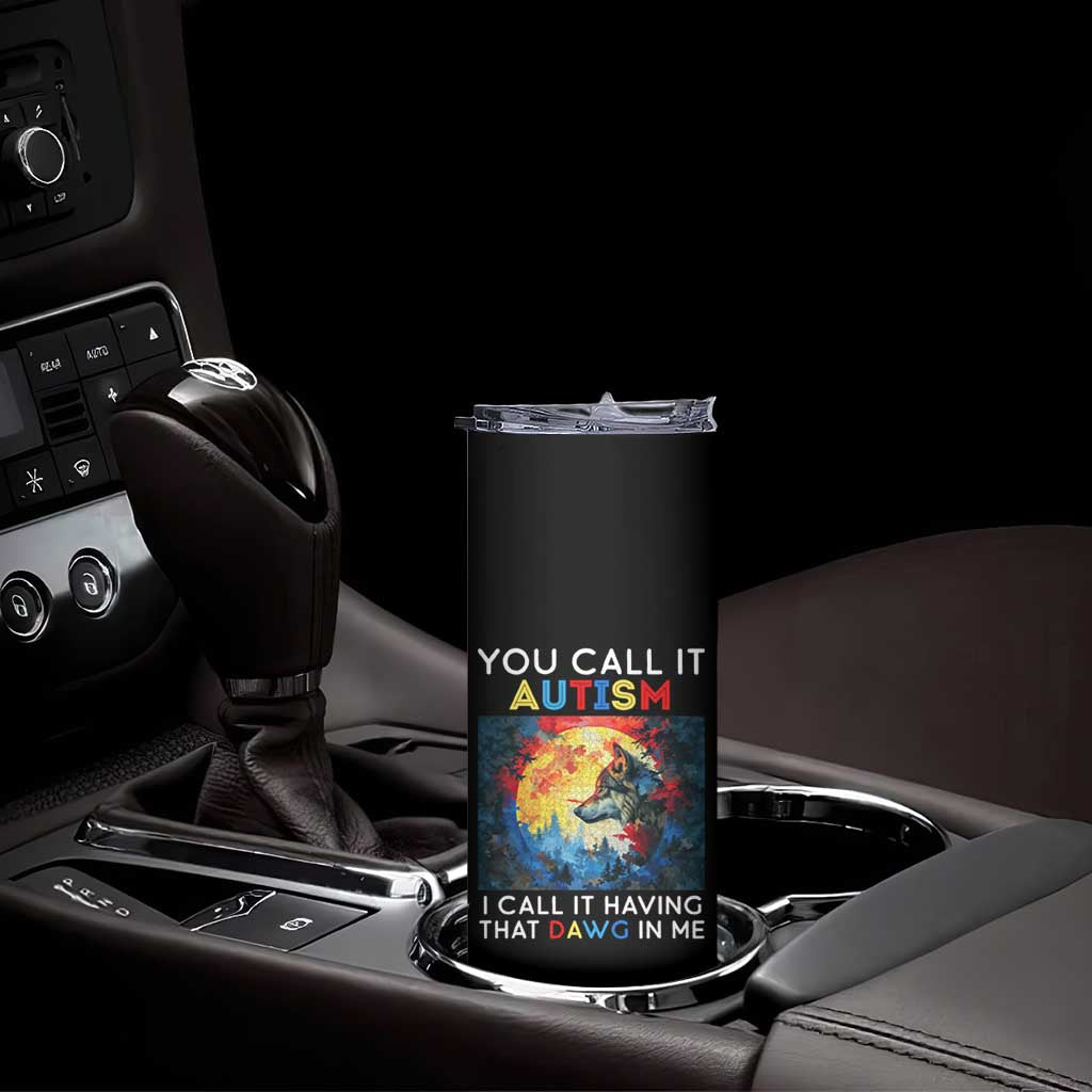 Autism Awareness Skinny Tumbler You Call It Autism I Call It Having That Dawg In Me Wolf Puzzle Moon TS09 Print Your Wear