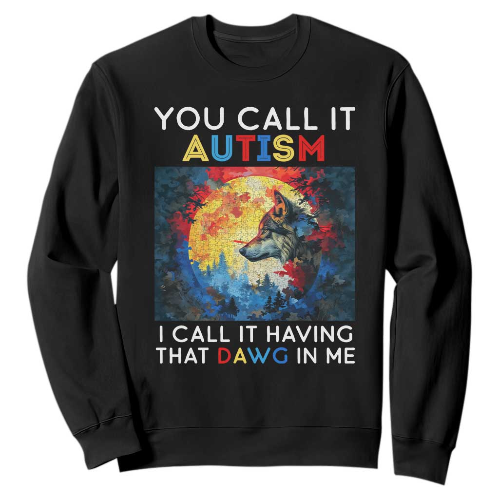 Autism Awareness Sweatshirt You Call It Autism I Call It Having That Dawg In Me Wolf Puzzle Moon TS09 Black Printyourwear