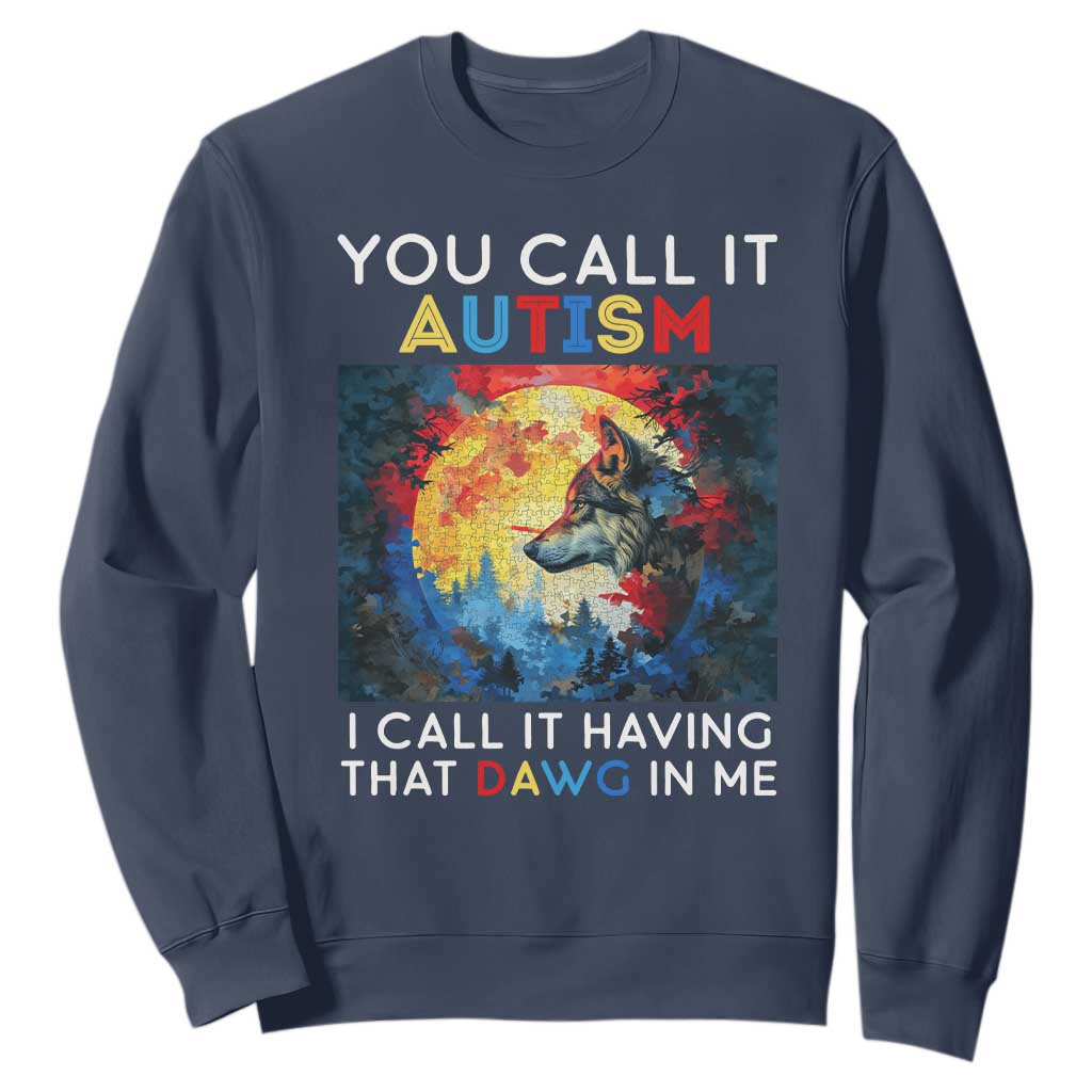 Autism Awareness Sweatshirt You Call It Autism I Call It Having That Dawg In Me Wolf Puzzle Moon TS09 Navy Printyourwear