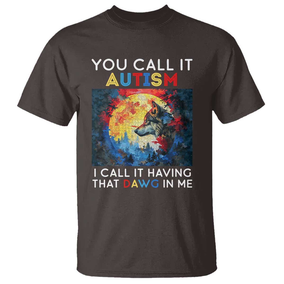 Autism Awareness T Shirt You Call It Autism I Call It Having That Dawg In Me Wolf Puzzle Moon TS09 Dark Chocolate Printyourwear