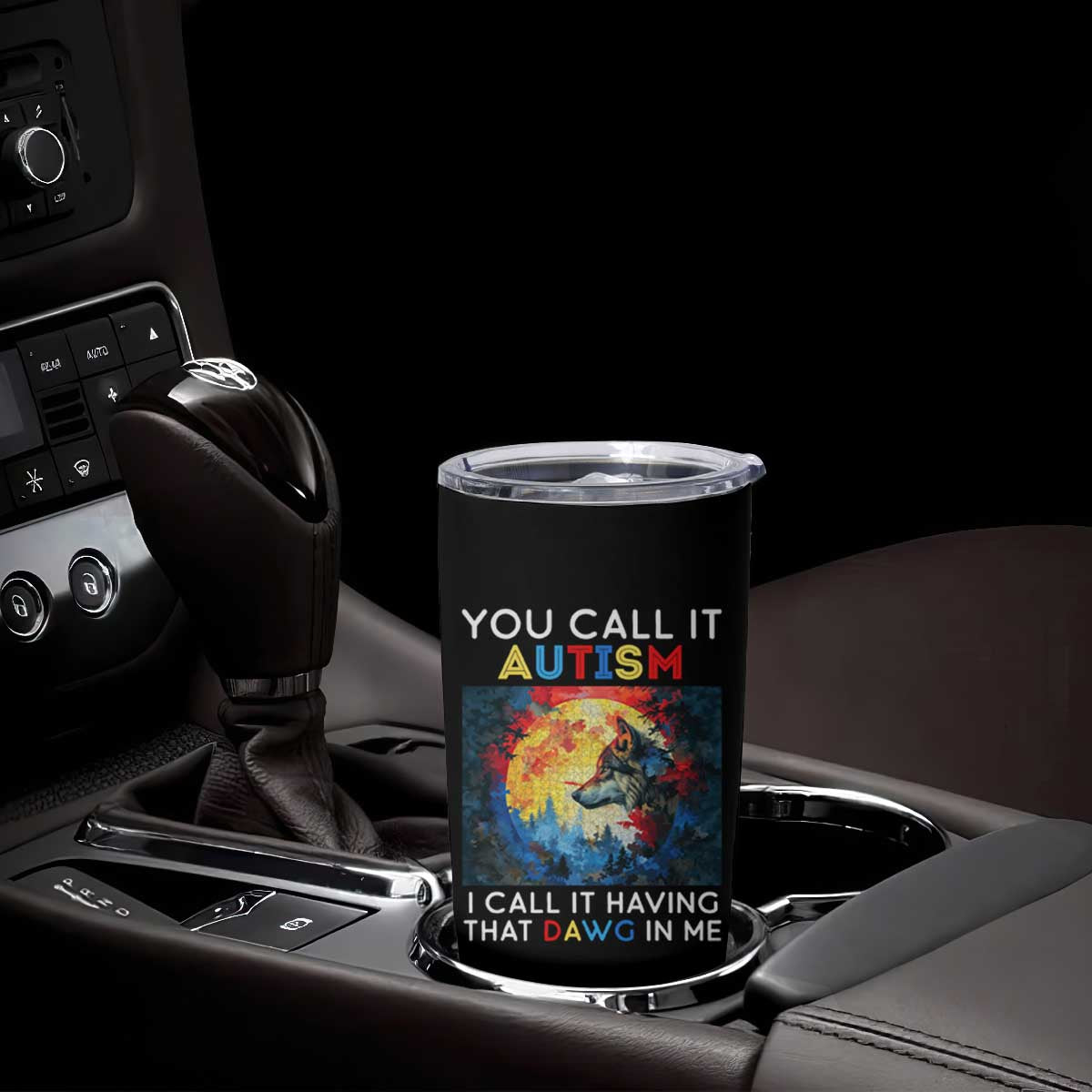 Autism Awareness Tumbler Cup You Call It Autism I Call It Having That Dawg In Me Wolf Puzzle Moon TS09 Print Your Wear