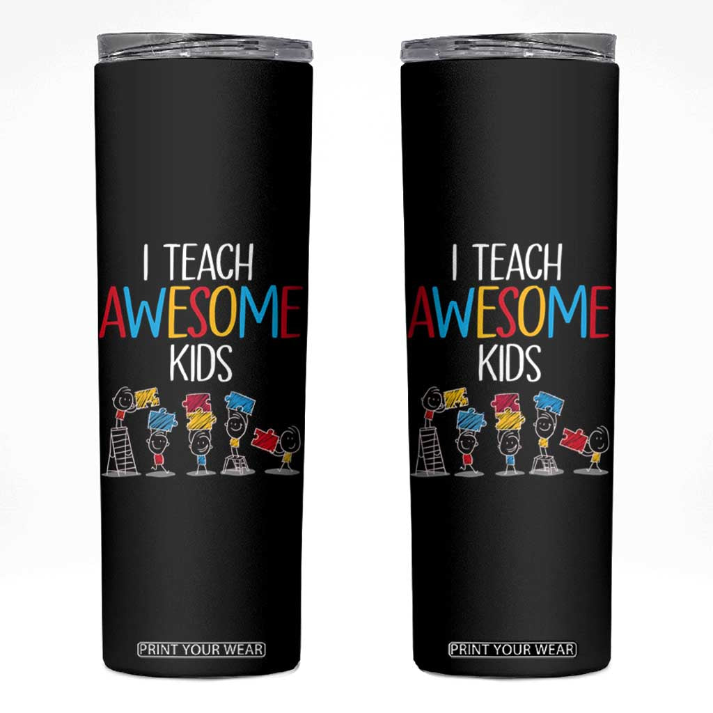 Autism Awareness Skinny Tumbler I Teach Awesome Kids Funny Puzzle Special Education Teacher TS09 Black Print Your Wear
