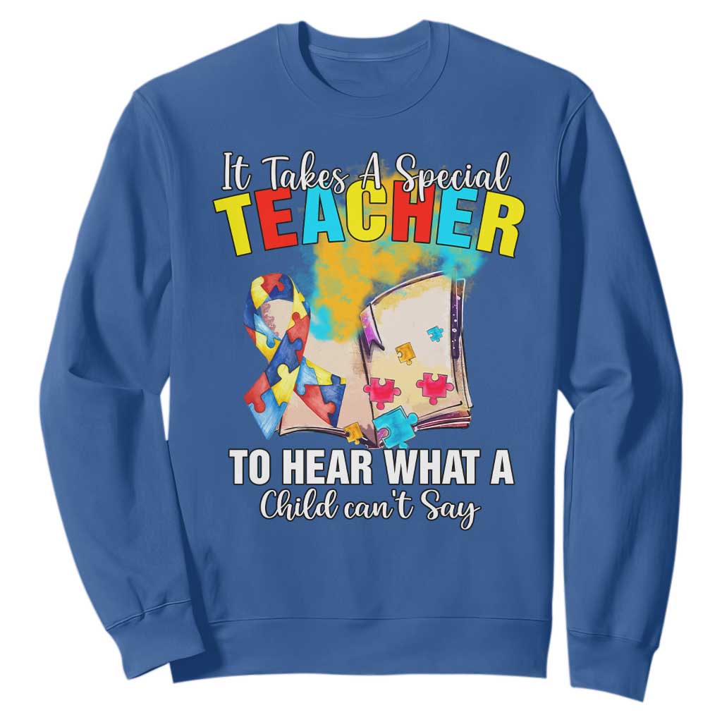 Autism Awareness Sweatshirt It Takes A Special Teacher To Hear What A Child Can't Say TS09 Royal Blue Printyourwear