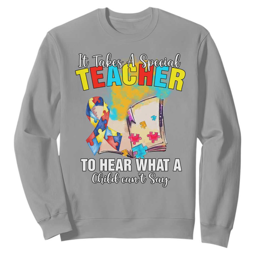 Autism Awareness Sweatshirt It Takes A Special Teacher To Hear What A Child Can't Say TS09 Sport Gray Printyourwear