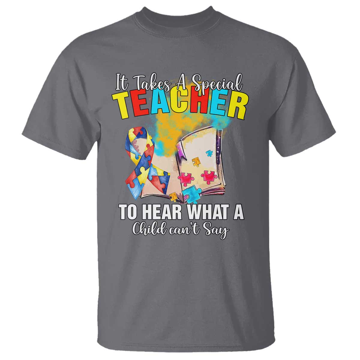 Autism Awareness T Shirt It Takes A Special Teacher To Hear What A Child Can't Say TS09 Charcoal Printyourwear