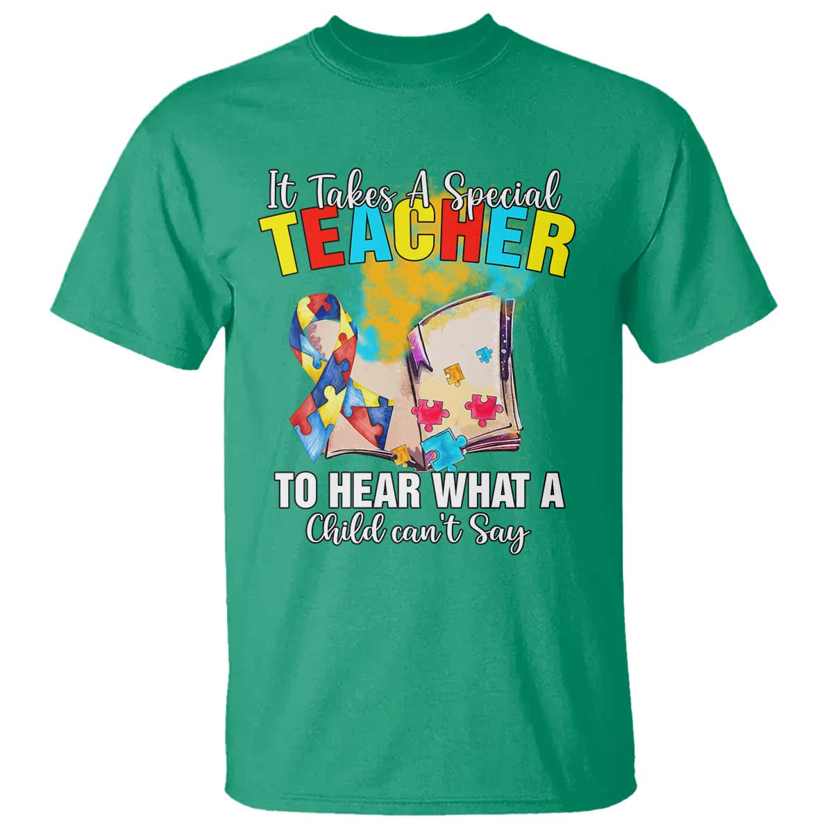 Autism Awareness T Shirt It Takes A Special Teacher To Hear What A Child Can't Say TS09 Irish Green Printyourwear