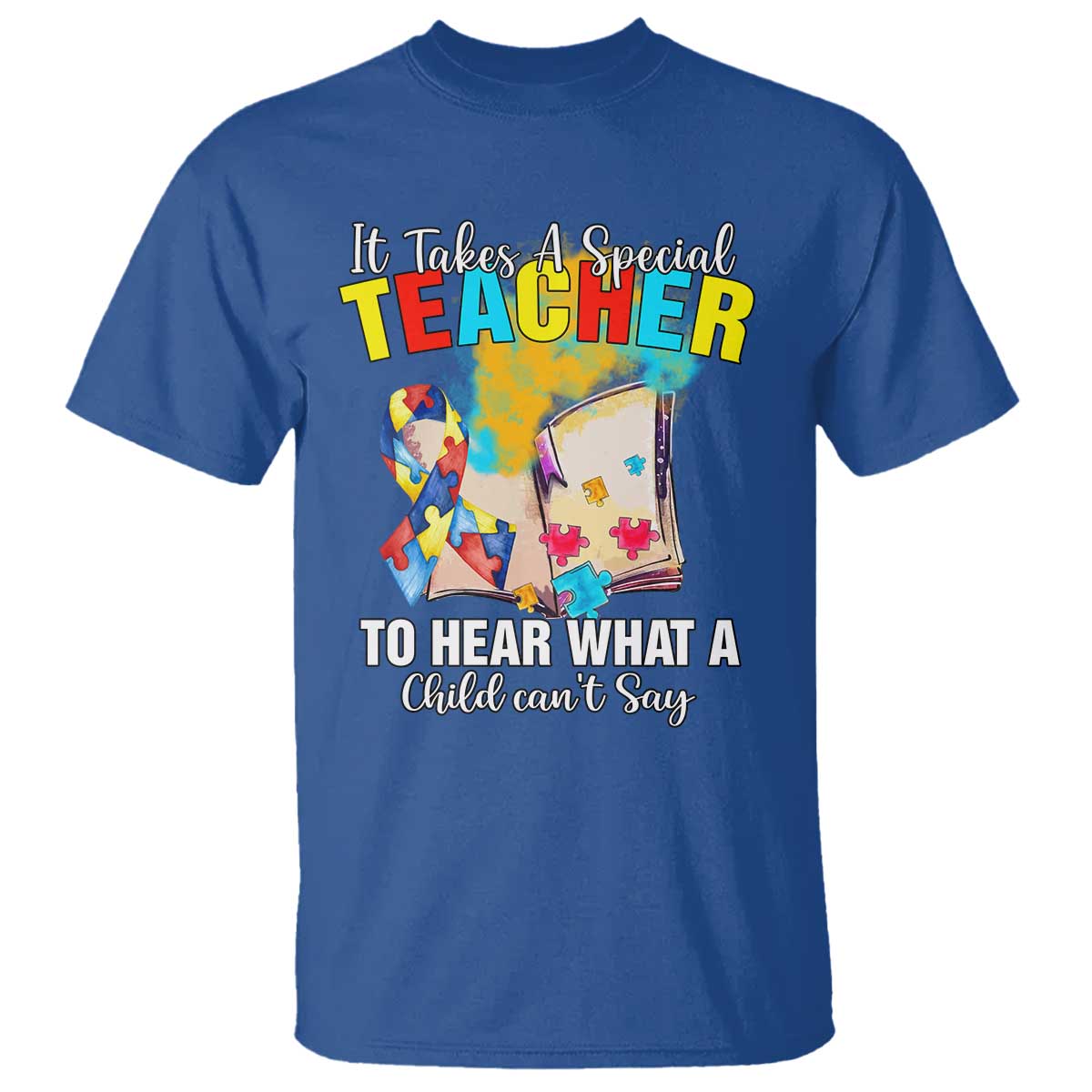 Autism Awareness T Shirt It Takes A Special Teacher To Hear What A Child Can't Say TS09 Royal Blue Printyourwear