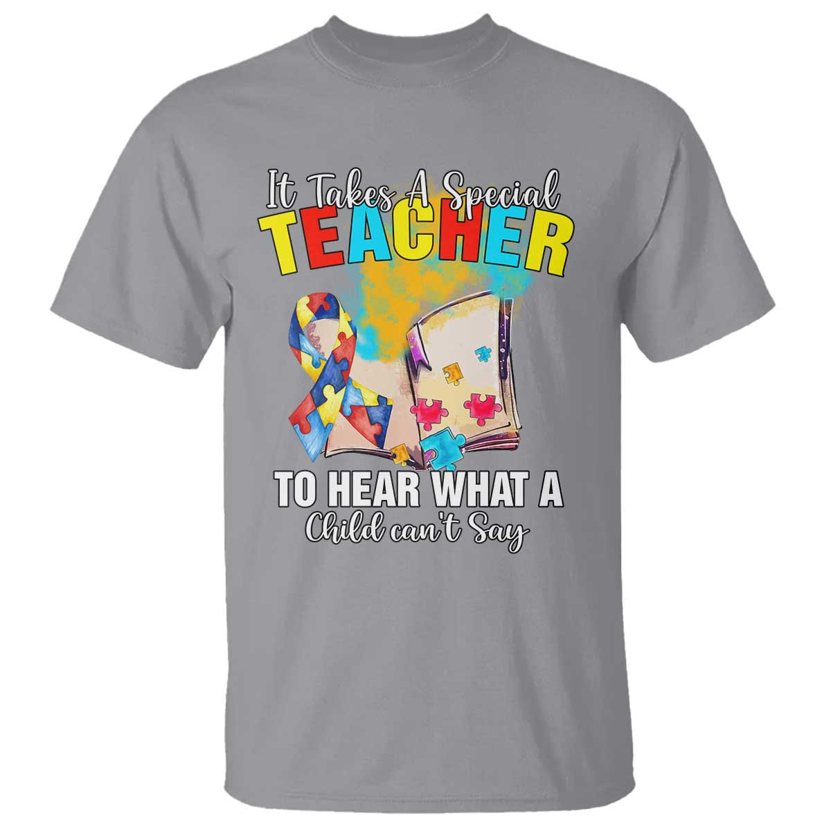 Autism Awareness T Shirt It Takes A Special Teacher To Hear What A Child Can't Say TS09 Sport Gray Printyourwear