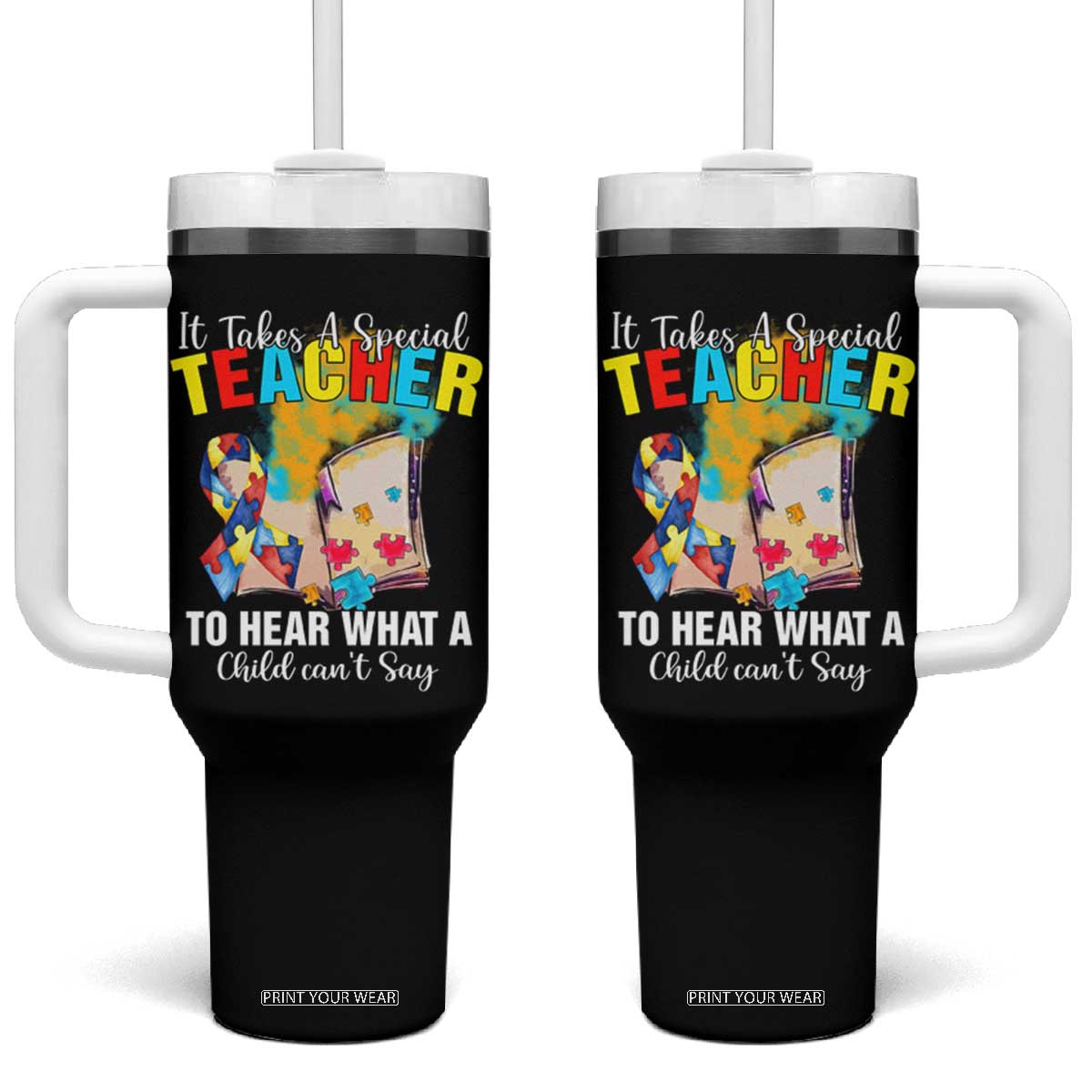 Autism Awareness Tumbler With Handle It Takes A Special Teacher To Hear What A Child Can't Say TS09 One Size: 40 oz Black Print Your Wear