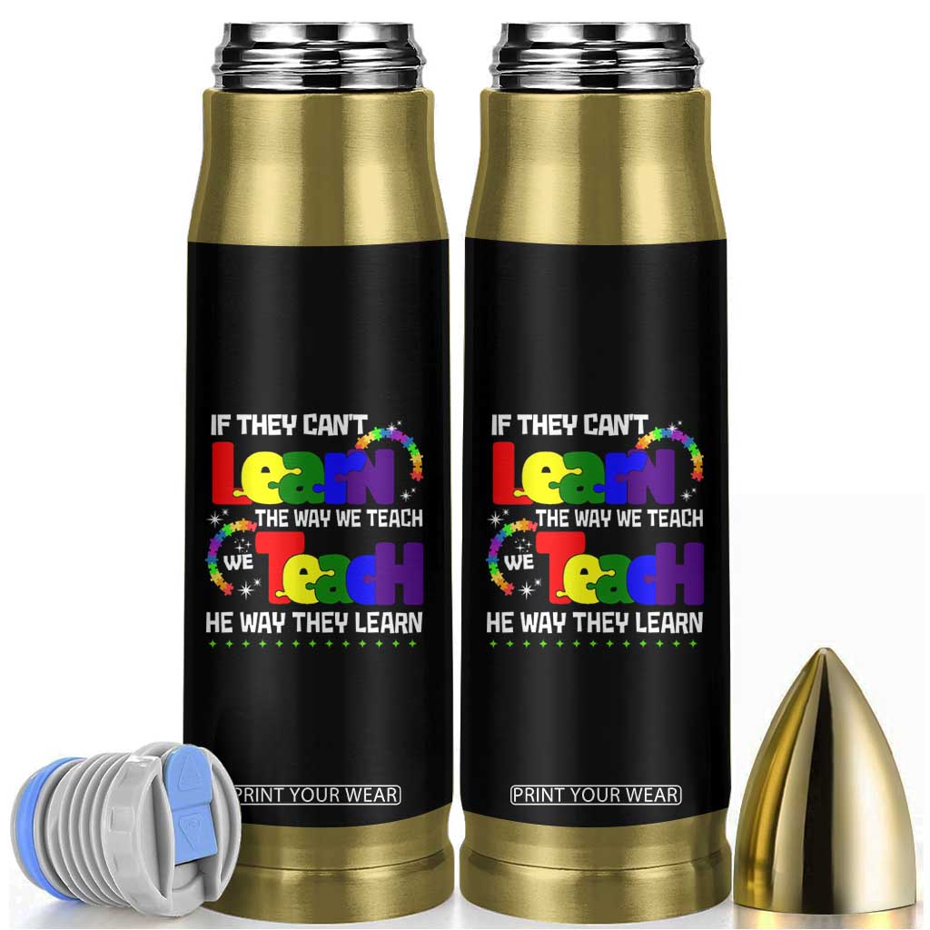 Autism Awareness Bullet Tumbler If They Can't Learn The Way We Teach Teach The Way They Learn Teacher TS09 Black Print Your Wear
