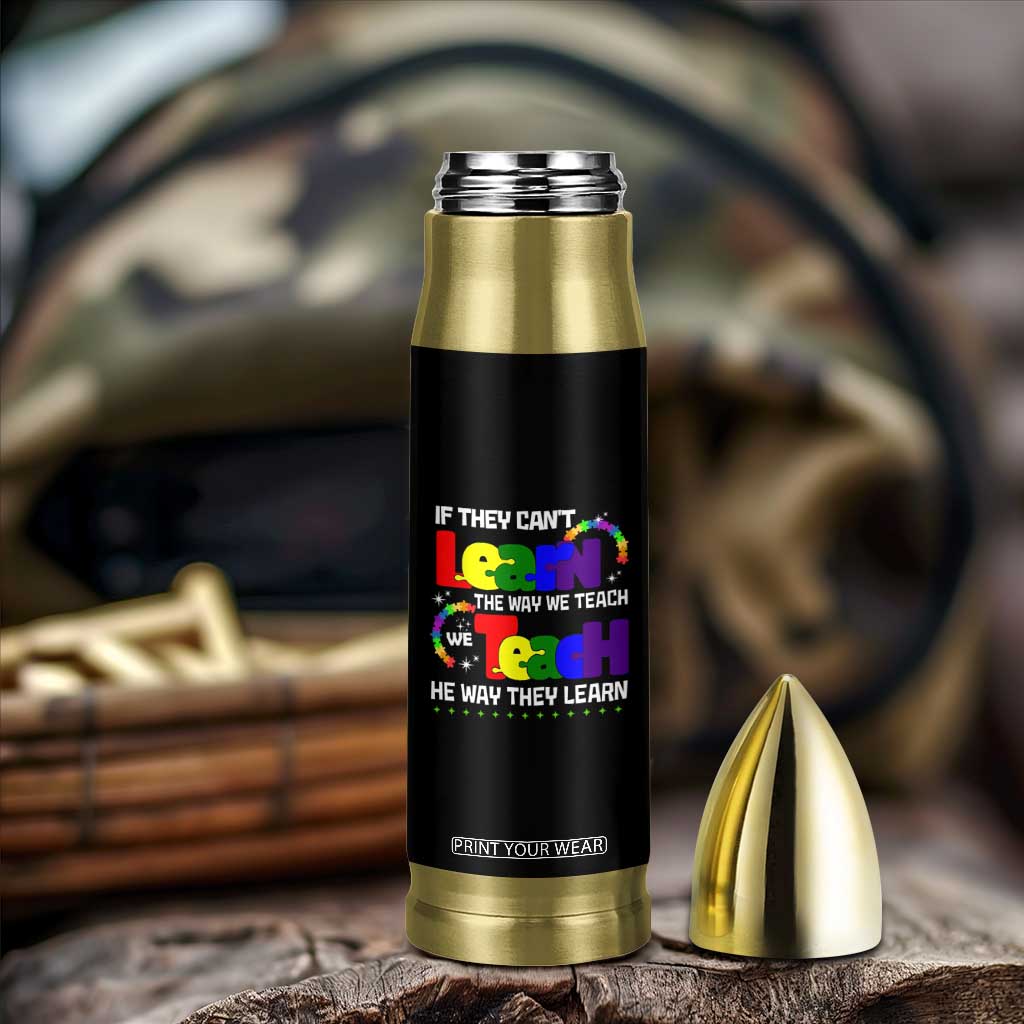 Autism Awareness Bullet Tumbler If They Can't Learn The Way We Teach Teach The Way They Learn Teacher TS09 Print Your Wear