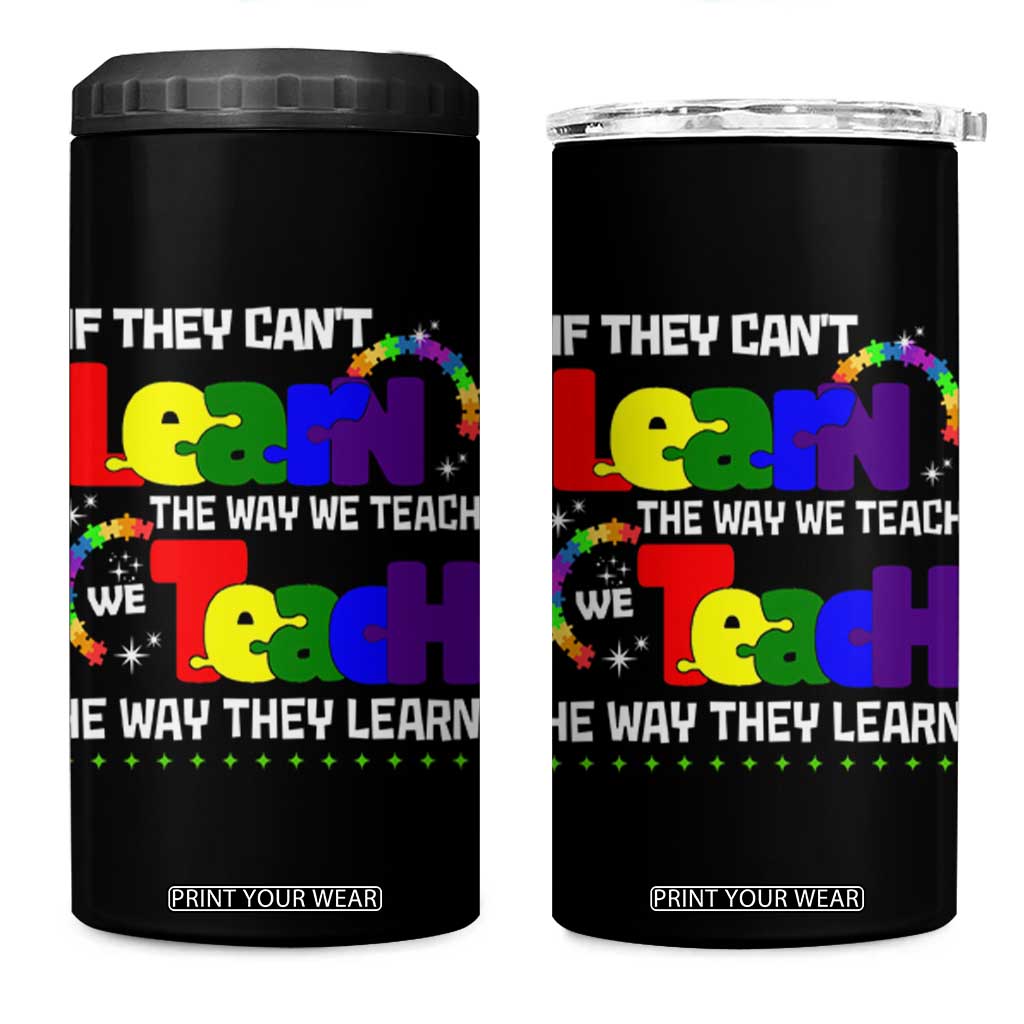 Autism Awareness 4 in 1 Can Cooler Tumbler If They Can't Learn The Way We Teach Teach The Way They Learn Teacher TS09 One Size: 16 oz Black Print Your Wear