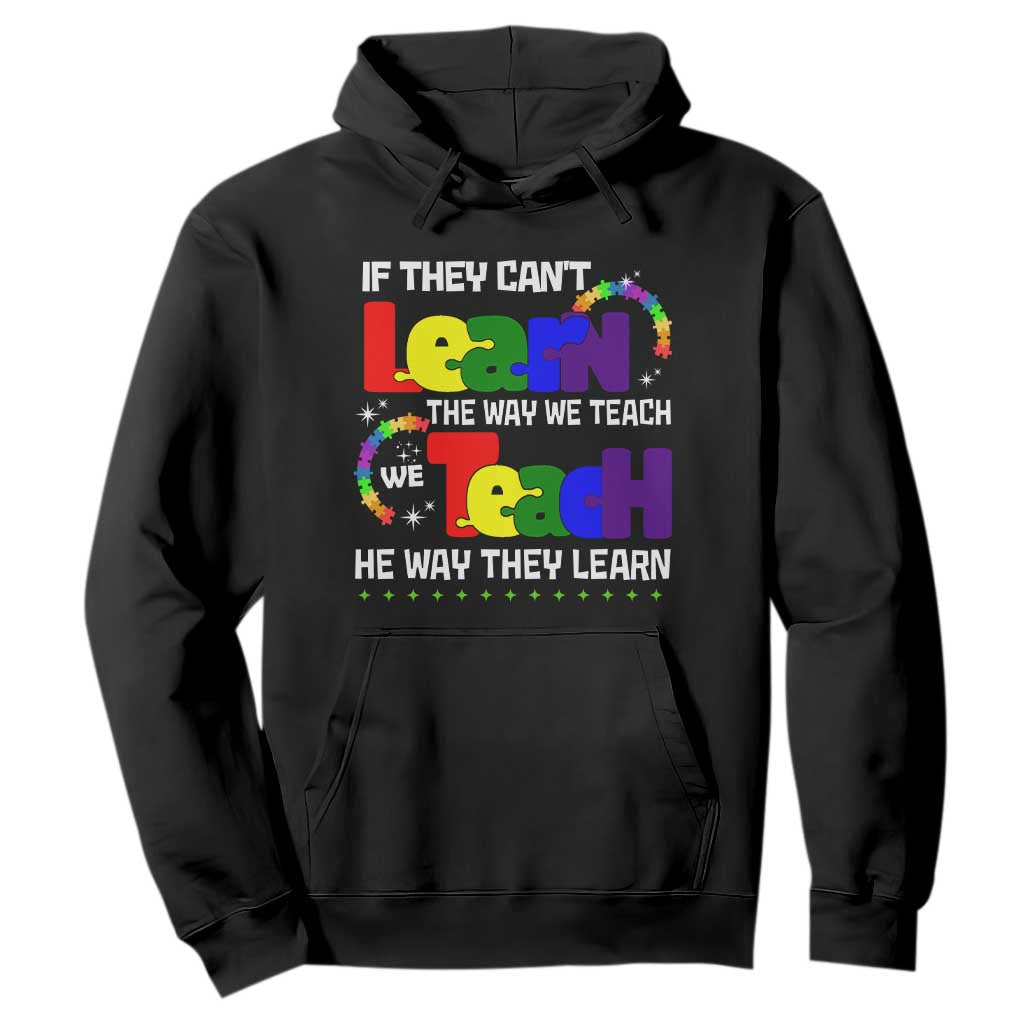 Autism Awareness Hoodie If They Can't Learn The Way We Teach Teach The Way They Learn Teacher TS09 Black Printyourwear
