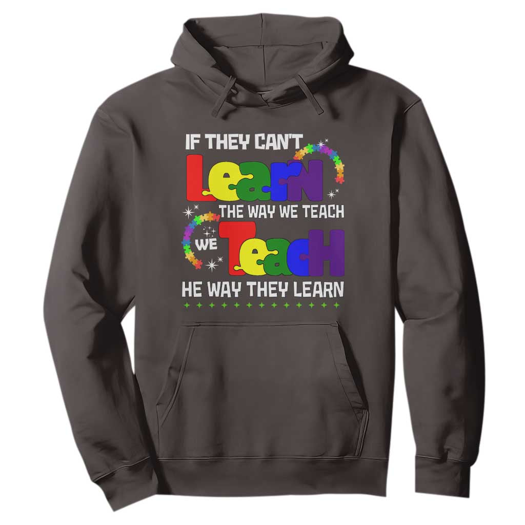 Autism Awareness Hoodie If They Can't Learn The Way We Teach Teach The Way They Learn Teacher TS09 Dark Chocolate Printyourwear