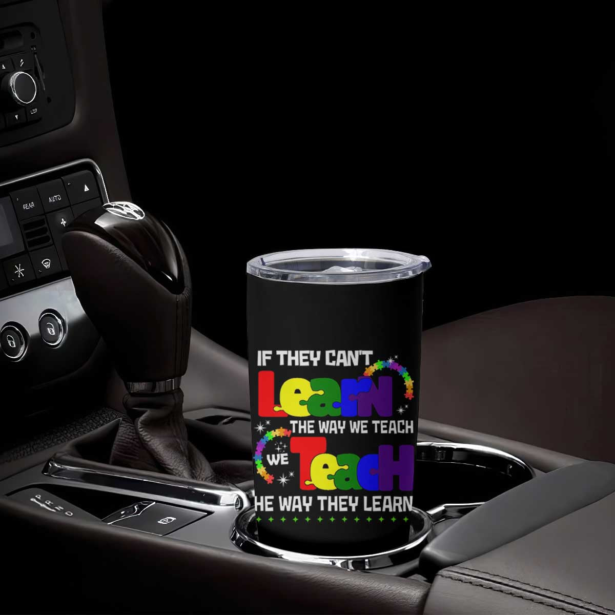 Autism Awareness Tumbler Cup If They Can't Learn The Way We Teach Teach The Way They Learn Teacher TS09 Print Your Wear