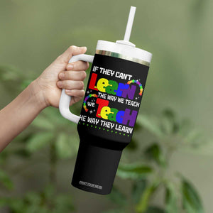 Autism Awareness Tumbler With Handle If They Can't Learn The Way We Teach Teach The Way They Learn Teacher TS09 Print Your Wear