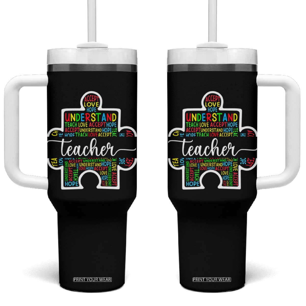 Autism Awareness Special Teacher Tumbler With Handle Teach Accept Understand Love TS09 One Size: 40 oz Black Print Your Wear