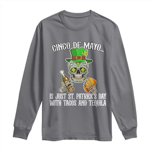 Cinco De Mayo Is Just St Patrick's Day With Tacos And Tequila Long Sleeve Shirt TS09 Charcoal Print Your Wear