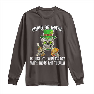 Cinco De Mayo Is Just St Patrick's Day With Tacos And Tequila Long Sleeve Shirt TS09 Dark Chocolate Print Your Wear