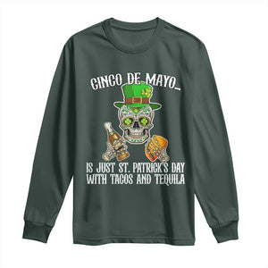 Cinco De Mayo Is Just St Patrick's Day With Tacos And Tequila Long Sleeve Shirt TS09 Dark Forest Green Print Your Wear
