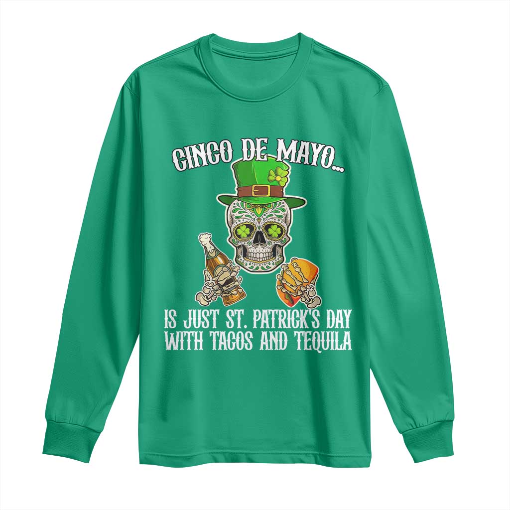 Cinco De Mayo Is Just St Patrick's Day With Tacos And Tequila Long Sleeve Shirt TS09 Irish Green Print Your Wear