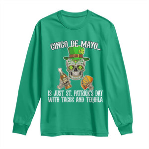 Cinco De Mayo Is Just St Patrick's Day With Tacos And Tequila Long Sleeve Shirt TS09 Irish Green Print Your Wear