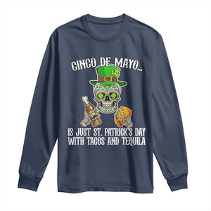 Cinco De Mayo Is Just St Patrick's Day With Tacos And Tequila Long Sleeve Shirt TS09 Navy Print Your Wear