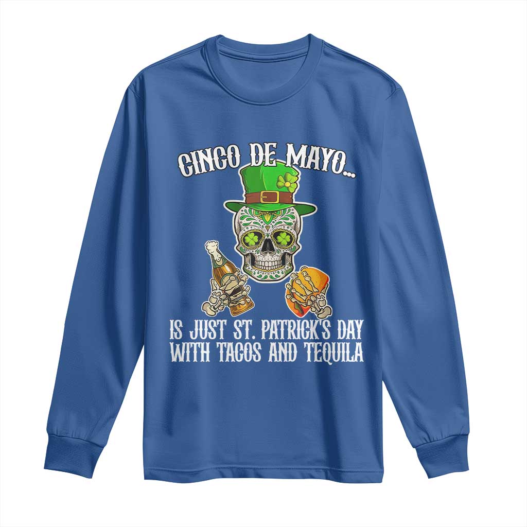 Cinco De Mayo Is Just St Patrick's Day With Tacos And Tequila Long Sleeve Shirt TS09 Royal Blue Print Your Wear