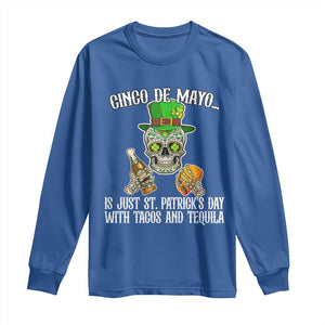 Cinco De Mayo Is Just St Patrick's Day With Tacos And Tequila Long Sleeve Shirt TS09 Royal Blue Print Your Wear