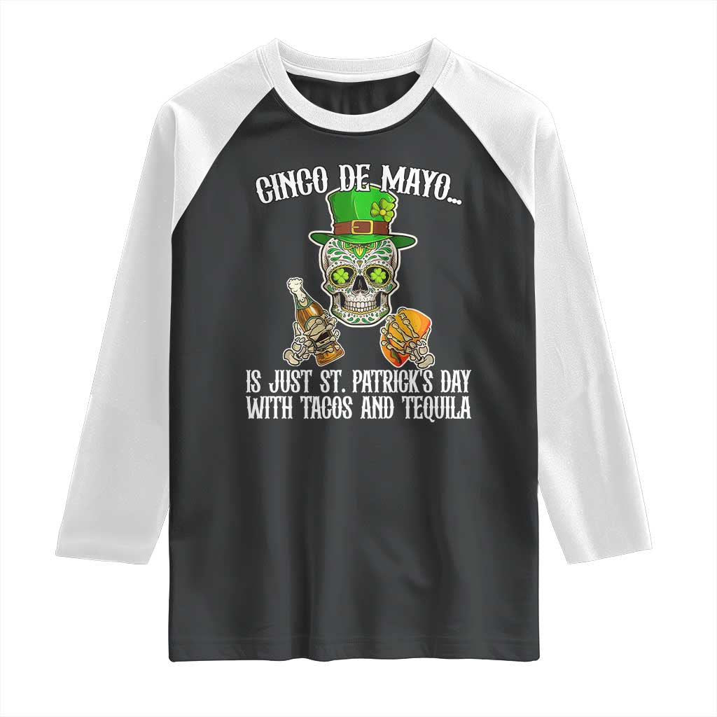 Cinco De Mayo Is Just St Patrick's Day With Tacos And Tequila Raglan Shirt TS09 Black White Print Your Wear