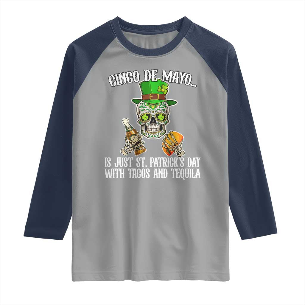 Cinco De Mayo Is Just St Patrick's Day With Tacos And Tequila Raglan Shirt TS09 Sport Gray Navy Print Your Wear