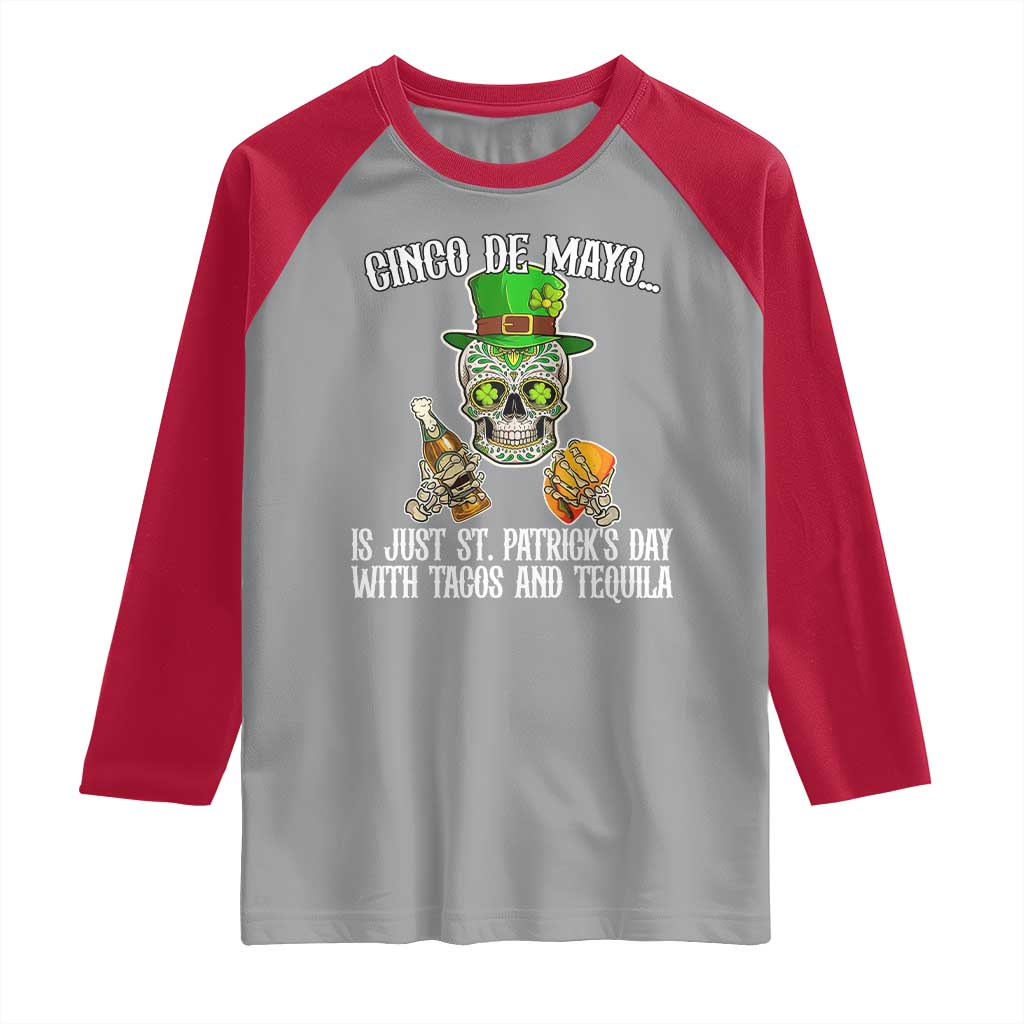 Cinco De Mayo Is Just St Patrick's Day With Tacos And Tequila Raglan Shirt TS09 Sport Gray Red Print Your Wear