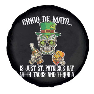 Cinco De Mayo Is Just St Patrick's Day With Tacos And Tequila Spare Tire Cover TS09 Print Your Wear
