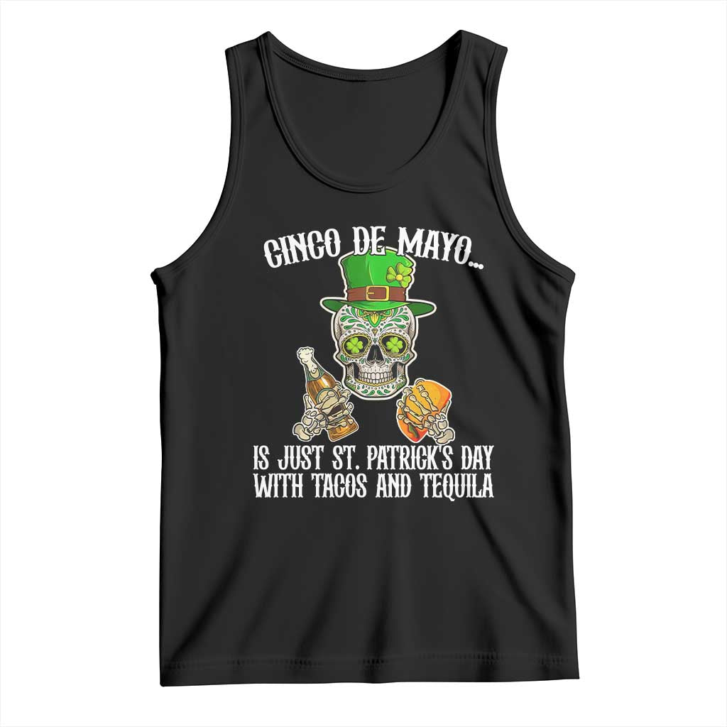 Cinco De Mayo Is Just St Patrick's Day With Tacos And Tequila Tank Top TS09 Black Print Your Wear