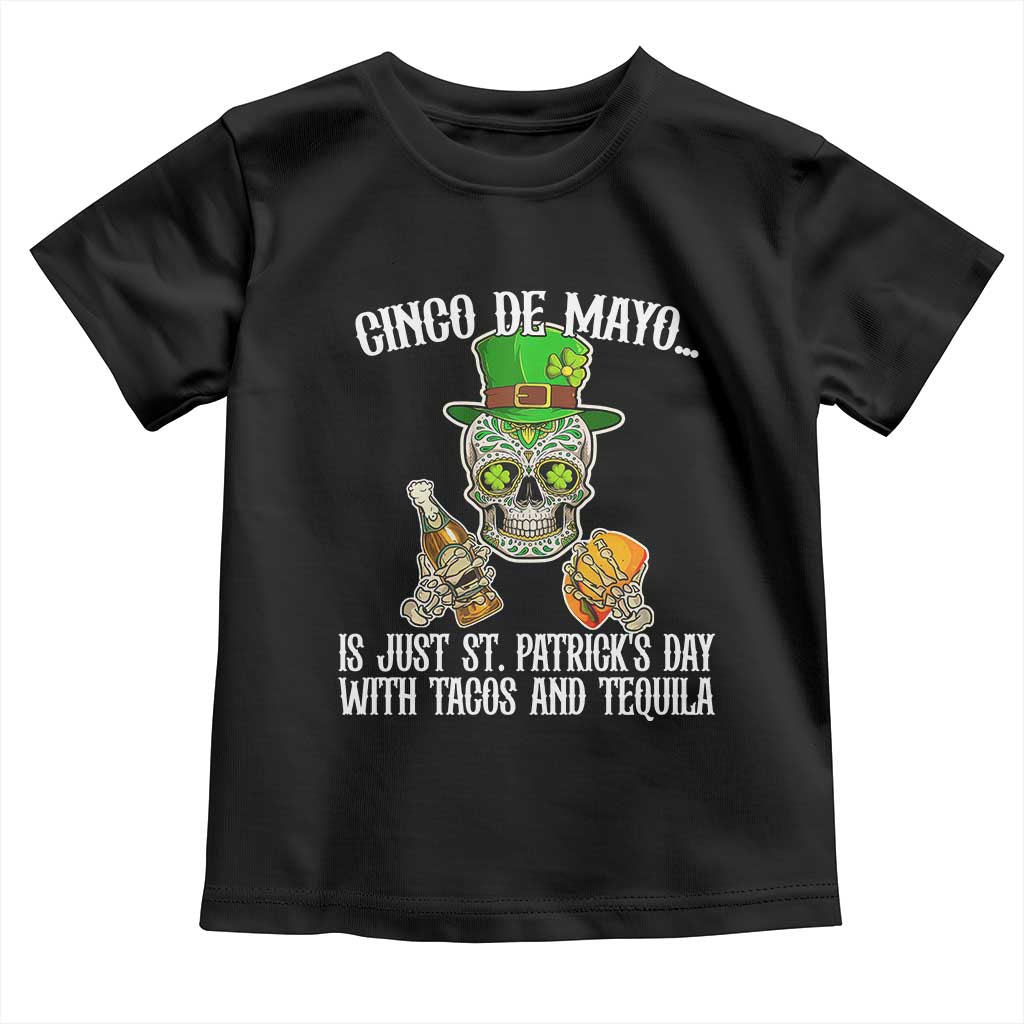 Cinco De Mayo Is Just St Patrick's Day With Tacos And Tequila Toddler T Shirt TS09 Black Print Your Wear
