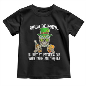 Cinco De Mayo Is Just St Patrick's Day With Tacos And Tequila Toddler T Shirt TS09 Black Print Your Wear