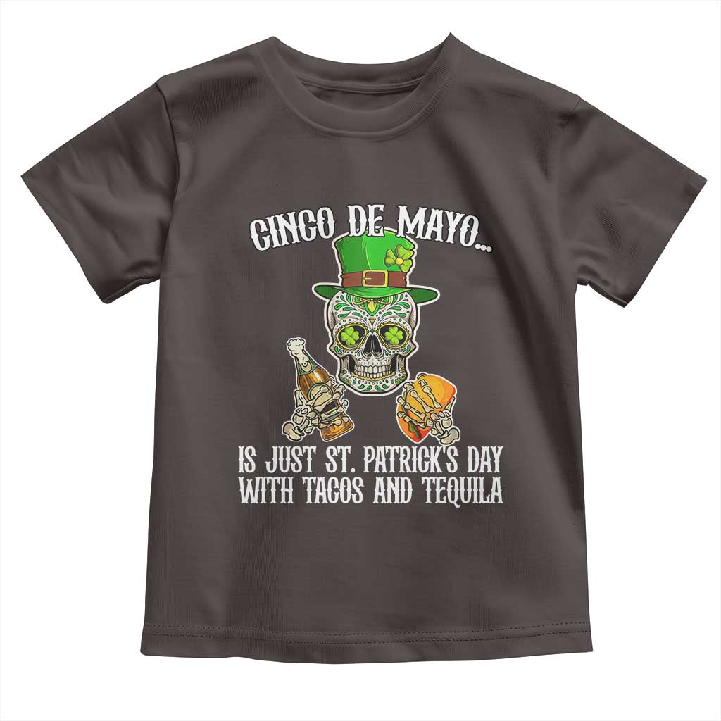 Cinco De Mayo Is Just St Patrick's Day With Tacos And Tequila Toddler T Shirt TS09 Dark Chocolate Print Your Wear