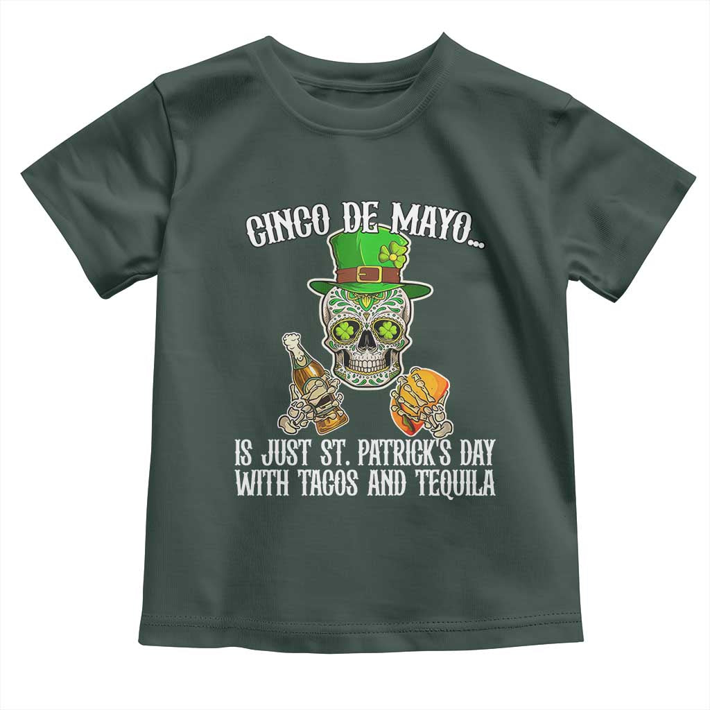 Cinco De Mayo Is Just St Patrick's Day With Tacos And Tequila Toddler T Shirt TS09 Dark Forest Green Print Your Wear