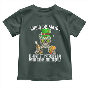 Cinco De Mayo Is Just St Patrick's Day With Tacos And Tequila Toddler T Shirt TS09 Dark Forest Green Print Your Wear