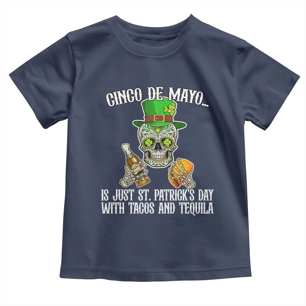 Cinco De Mayo Is Just St Patrick's Day With Tacos And Tequila Toddler T Shirt TS09 Navy Print Your Wear
