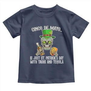 Cinco De Mayo Is Just St Patrick's Day With Tacos And Tequila Toddler T Shirt TS09 Navy Print Your Wear