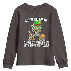 Cinco De Mayo Is Just St Patrick's Day With Tacos And Tequila Youth Sweatshirt TS09 Dark Chocolate Print Your Wear
