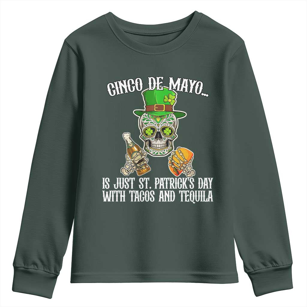 Cinco De Mayo Is Just St Patrick's Day With Tacos And Tequila Youth Sweatshirt TS09 Dark Forest Green Print Your Wear