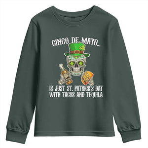 Cinco De Mayo Is Just St Patrick's Day With Tacos And Tequila Youth Sweatshirt TS09 Dark Forest Green Print Your Wear