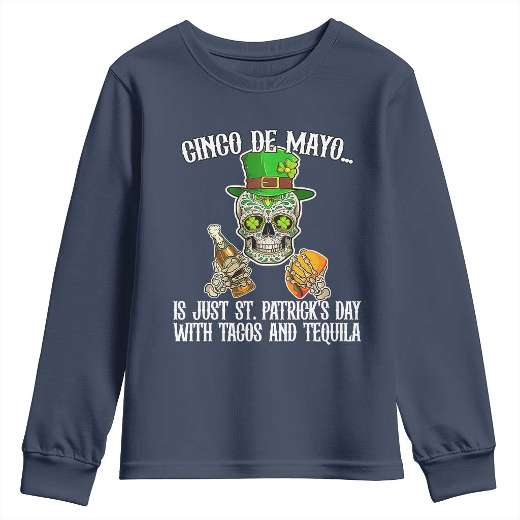 Cinco De Mayo Is Just St Patrick's Day With Tacos And Tequila Youth Sweatshirt TS09 Navy Print Your Wear